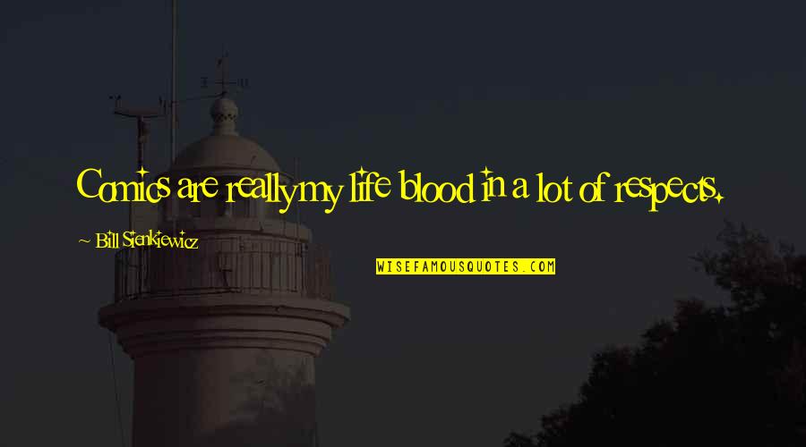 Trudatarx Quotes By Bill Sienkiewicz: Comics are really my life blood in a Trudatarx Quotes By Bill Sienkiewicz: Comics are really my life blood in a