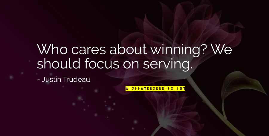 Trudeau Quotes By Justin Trudeau: Who cares about winning? We should focus on
