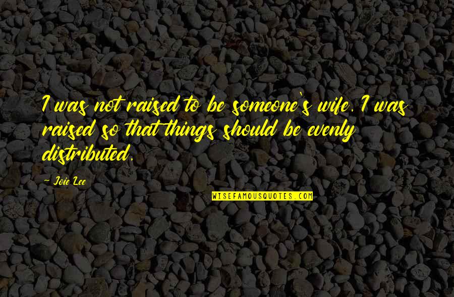 Trudell Documentary Quotes By Joie Lee: I was not raised to be someone's wife. Trudell Documentary Quotes By Joie Lee: I was not raised to be someone's wife.