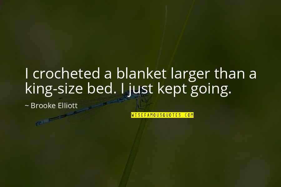 Trudell Trailers Quotes By Brooke Elliott: I crocheted a blanket larger than a king-size