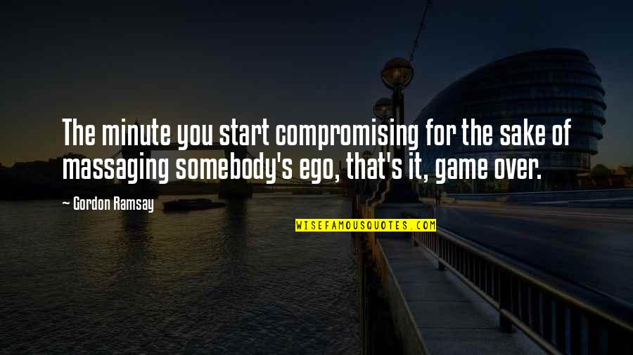 Trudell Trailers Quotes By Gordon Ramsay: The minute you start compromising for the sake Trudell Trailers Quotes By Gordon Ramsay: The minute you start compromising for the sake