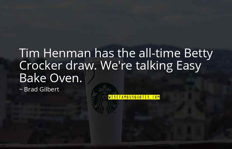 Trudgen Stroke Quotes By Brad Gilbert: Tim Henman has the all-time Betty Crocker draw.