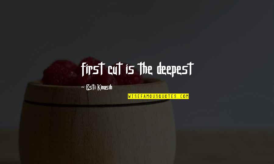 Trudgen Stroke Quotes By Esti Kinasih: first cut is the deepest Trudgen Stroke Quotes By Esti Kinasih: first cut is the deepest