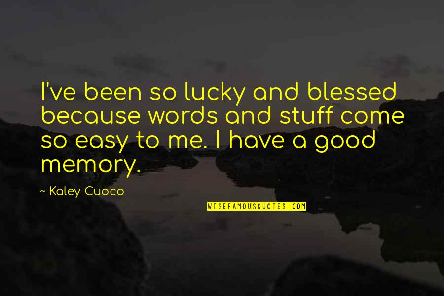 Trudgeons Quotes By Kaley Cuoco: I've been so lucky and blessed because words Trudgeons Quotes By Kaley Cuoco: I've been so lucky and blessed because words