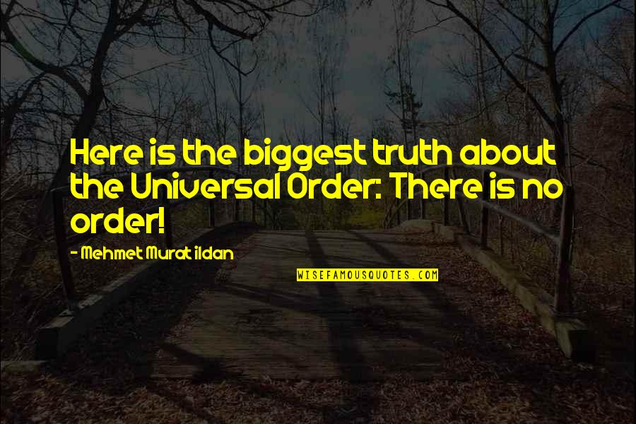 Trudgers Quotes By Mehmet Murat Ildan: Here is the biggest truth about the Universal Trudgers Quotes By Mehmet Murat Ildan: Here is the biggest truth about the Universal