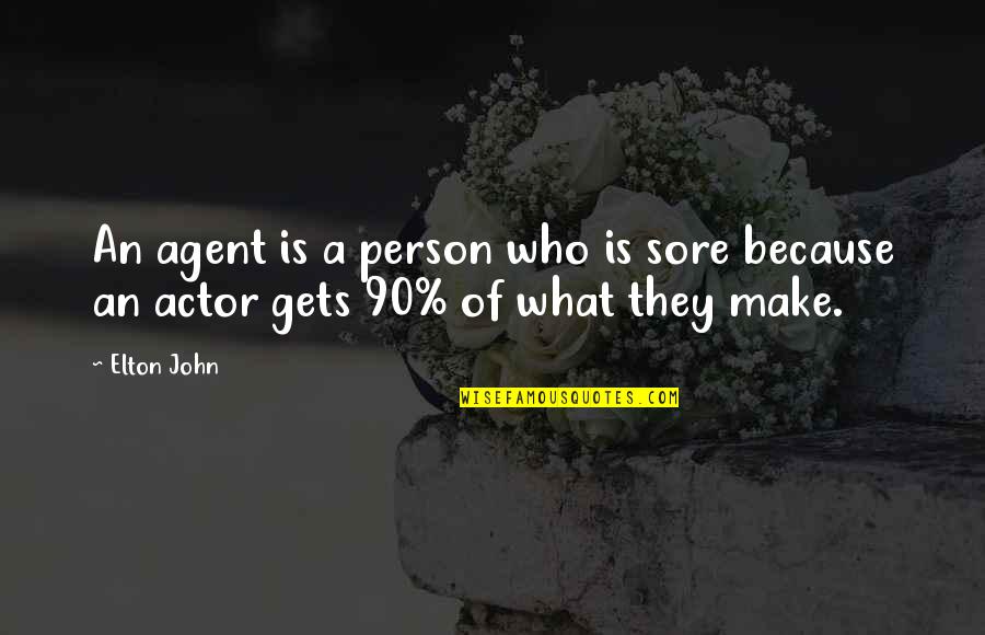 Trudgery Quotes By Elton John: An agent is a person who is sore