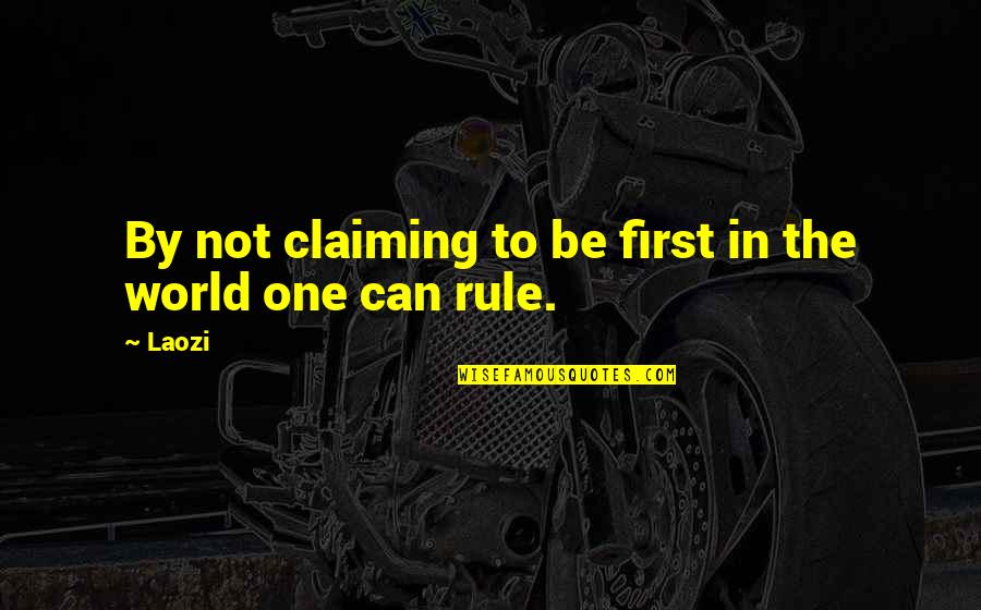 Trudgery Quotes By Laozi: By not claiming to be first in the