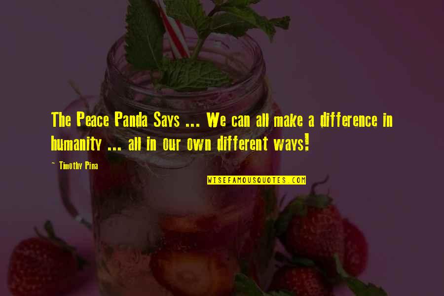 Trudgin Quotes By Timothy Pina: The Peace Panda Says ... We can all Trudgin Quotes By Timothy Pina: The Peace Panda Says ... We can all