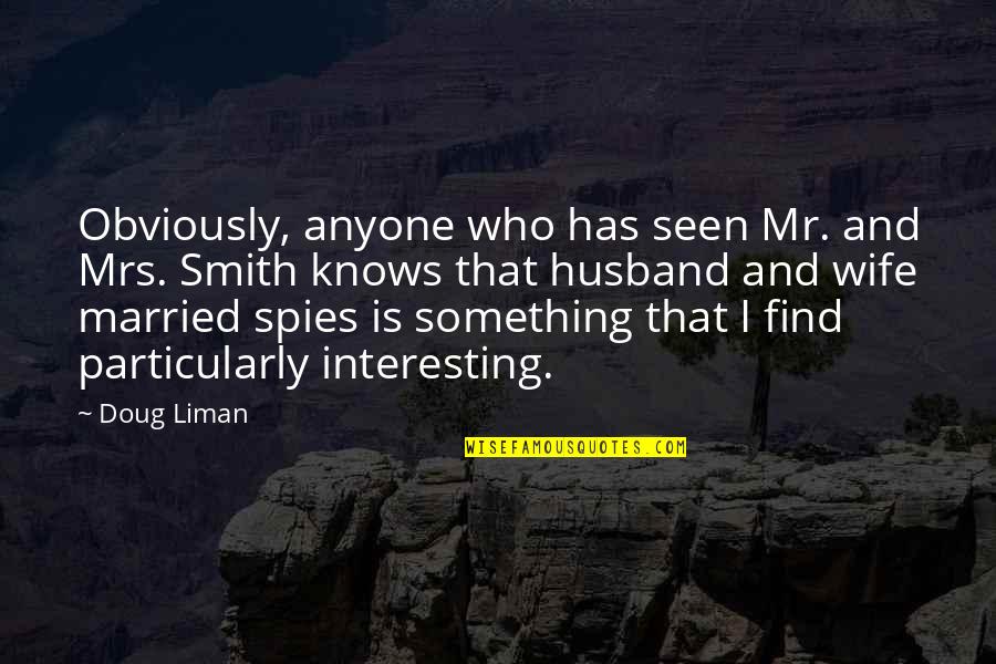 Trudging The Road Quotes By Doug Liman: Obviously, anyone who has seen Mr. and Mrs. Trudging The Road Quotes By Doug Liman: Obviously, anyone who has seen Mr. and Mrs.