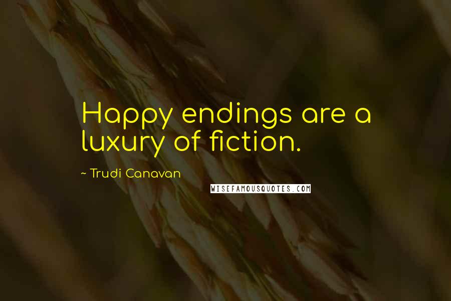 Trudi Canavan quotes: Happy endings are a luxury of fiction.