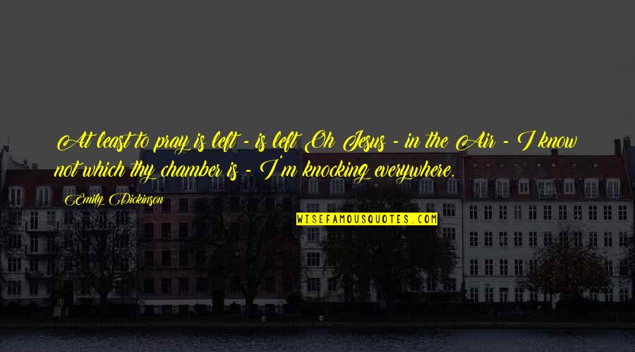 Trudie Styler Quotes By Emily Dickinson: At least to pray is left - is Trudie Styler Quotes By Emily Dickinson: At least to pray is left - is