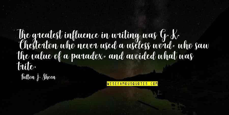Trudiont Quotes By Fulton J. Sheen: The greatest influence in writing was G. K. Trudiont Quotes By Fulton J. Sheen: The greatest influence in writing was G. K.