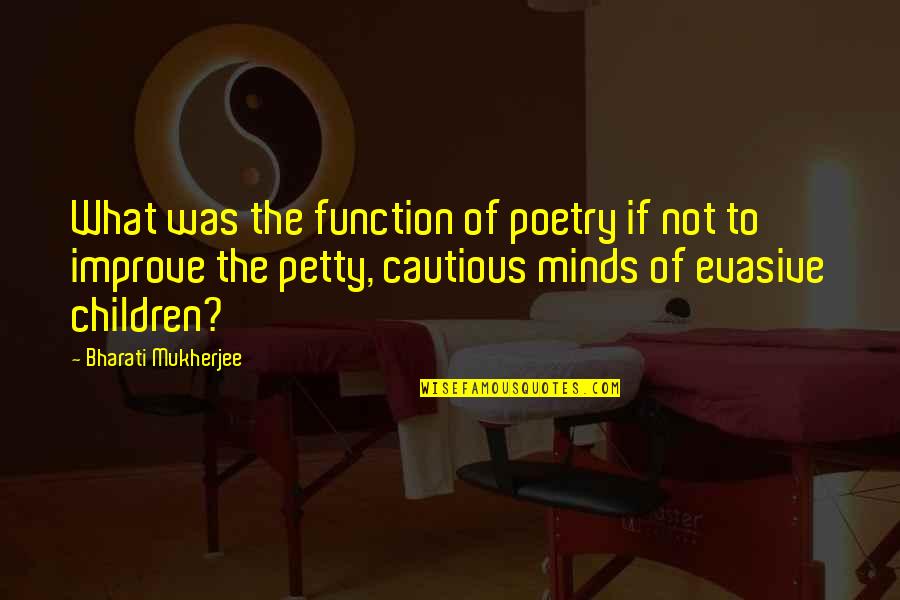 Trudna Djevojka Quotes By Bharati Mukherjee: What was the function of poetry if not