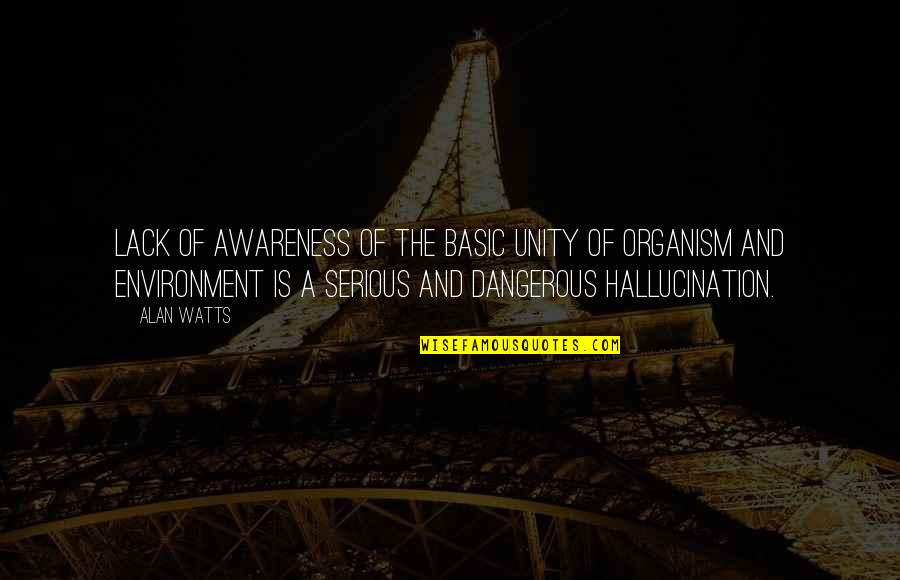 Trudny Charakter Quotes By Alan Watts: Lack of awareness of the basic unity of