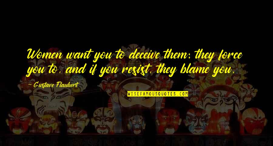 Trudny Dzieciak Quotes By Gustave Flaubert: Women want you to deceive them: they force
