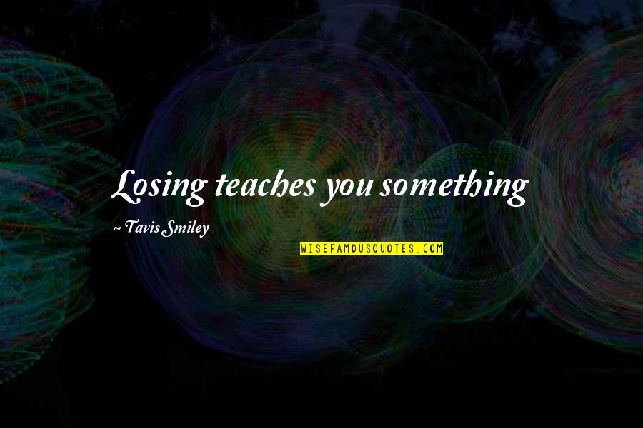 Trudny Dzieciak Quotes By Tavis Smiley: Losing teaches you something