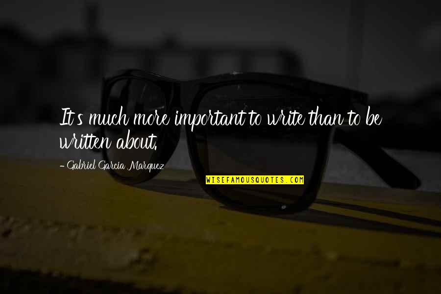 Trudny Labirynt Quotes By Gabriel Garcia Marquez: It's much more important to write than to