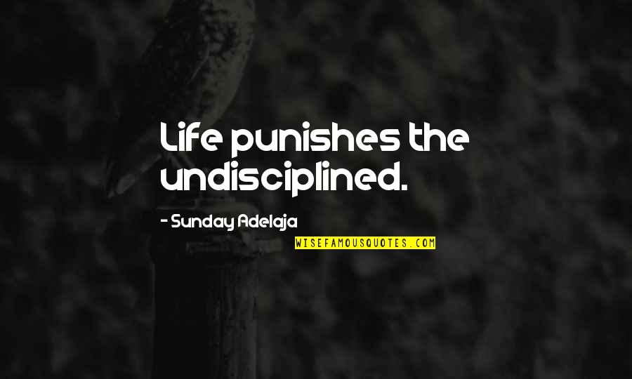 Trudny Labirynt Quotes By Sunday Adelaja: Life punishes the undisciplined.