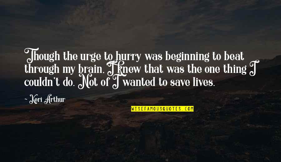 Trudomes Quotes By Keri Arthur: Though the urge to hurry was beginning to Trudomes Quotes By Keri Arthur: Though the urge to hurry was beginning to