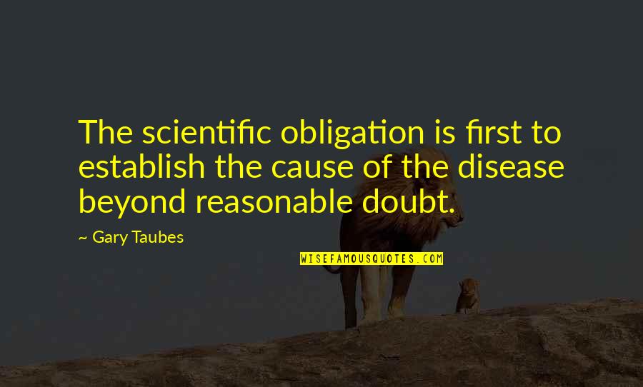 Trudy Campbell Quotes By Gary Taubes: The scientific obligation is first to establish the