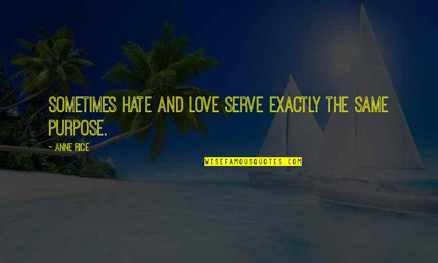 Trudy Cathy White Quotes By Anne Rice: Sometimes hate and love serve exactly the same