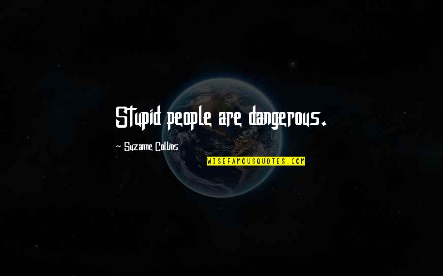 Trudy Cathy White Quotes By Suzanne Collins: Stupid people are dangerous.