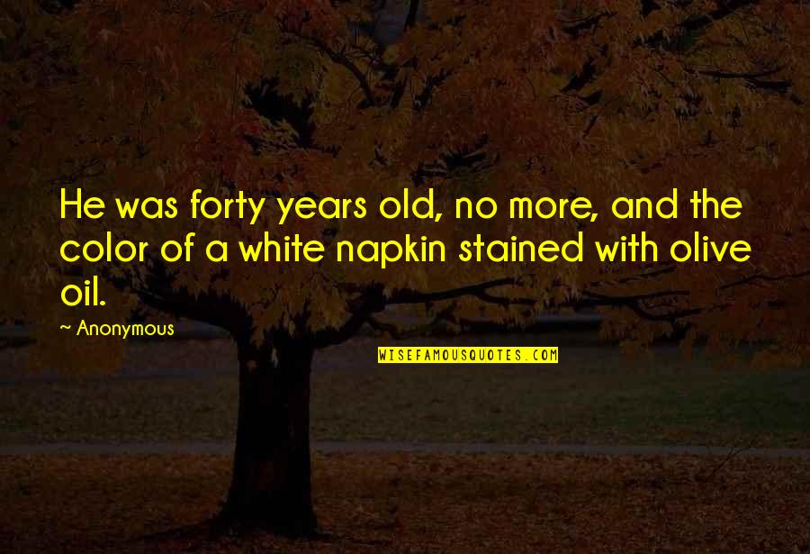 Trudy Monk Quotes By Anonymous: He was forty years old, no more, and