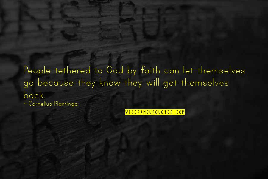 Trudy Proud Quotes By Cornelius Plantinga: People tethered to God by faith can let