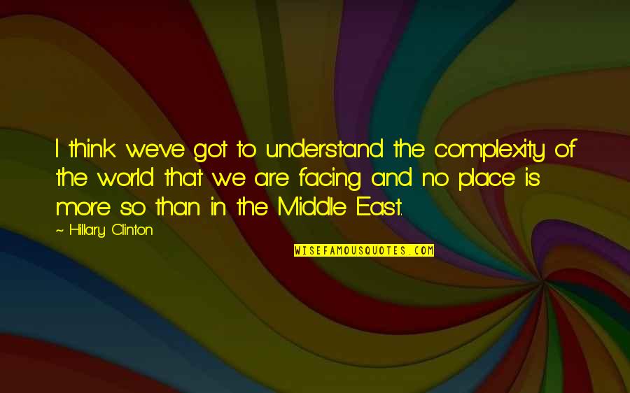 Trudy Proud Quotes By Hillary Clinton: I think we've got to understand the complexity Trudy Proud Quotes By Hillary Clinton: I think we've got to understand the complexity