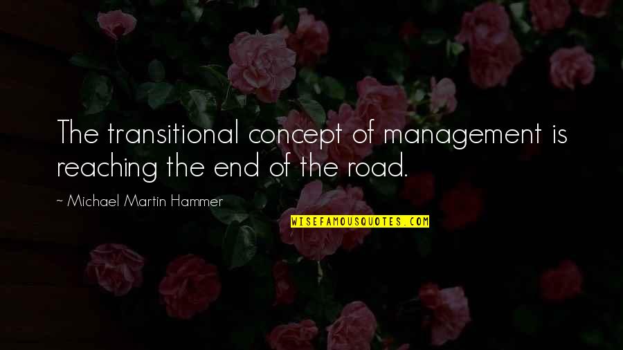 Trudy Quotes By Michael Martin Hammer: The transitional concept of management is reaching the