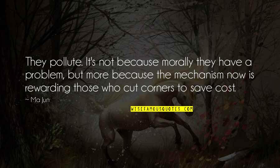 Trudy Vesotsky Quotes By Ma Jun: They pollute. It's not because morally they have