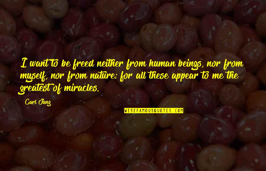 Trudy Wiegel Quotes By Carl Jung: I want to be freed neither from human Trudy Wiegel Quotes By Carl Jung: I want to be freed neither from human