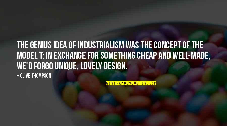 Trudy Wiegel Quotes By Clive Thompson: The genius idea of industrialism was the concept Trudy Wiegel Quotes By Clive Thompson: The genius idea of industrialism was the concept