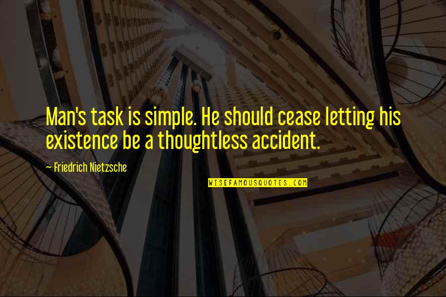 Trudy Wiegel Quotes By Friedrich Nietzsche: Man's task is simple. He should cease letting Trudy Wiegel Quotes By Friedrich Nietzsche: Man's task is simple. He should cease letting