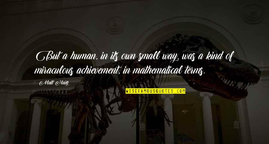 True Alcoholic Quotes By Matt Haig: But a human, in its own small way, True Alcoholic Quotes By Matt Haig: But a human, in its own small way,
