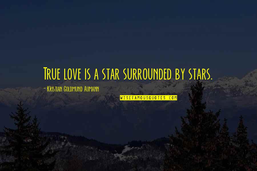 True All Star Quotes By Kristian Goldmund Aumann: True love is a star surrounded by stars.
