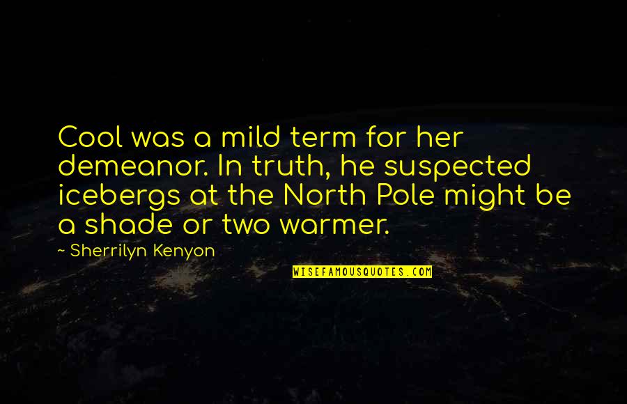 True And Cool Quotes By Sherrilyn Kenyon: Cool was a mild term for her demeanor.