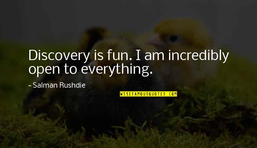 True And False Friends Quotes By Salman Rushdie: Discovery is fun. I am incredibly open to