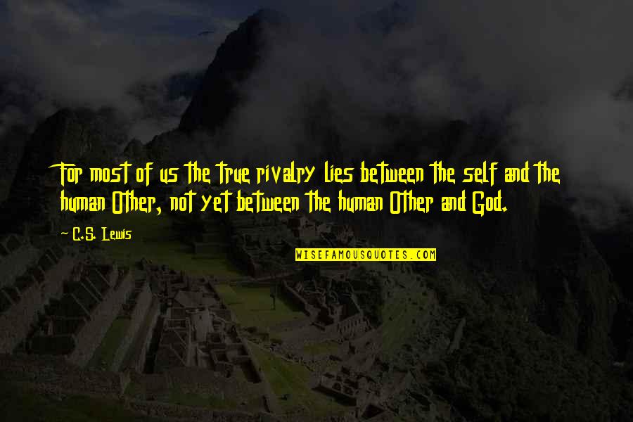 True And Lies Quotes By C.S. Lewis: For most of us the true rivalry lies True And Lies Quotes By C.S. Lewis: For most of us the true rivalry lies