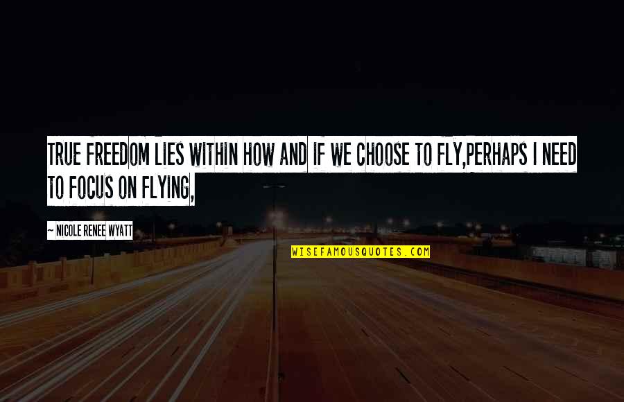 True And Lies Quotes By Nicole Renee Wyatt: True freedom lies within how and if we True And Lies Quotes By Nicole Renee Wyatt: True freedom lies within how and if we