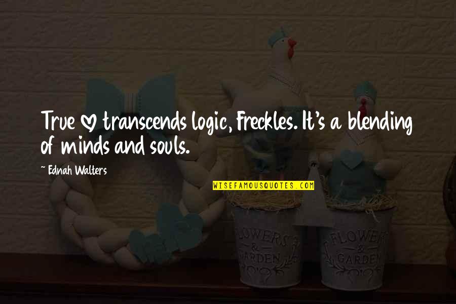 True And Love Quotes By Ednah Walters: True love transcends logic, Freckles. It's a blending