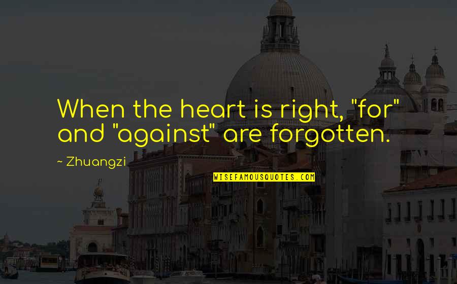True And Meaningful Quotes By Zhuangzi: When the heart is right, "for" and "against"