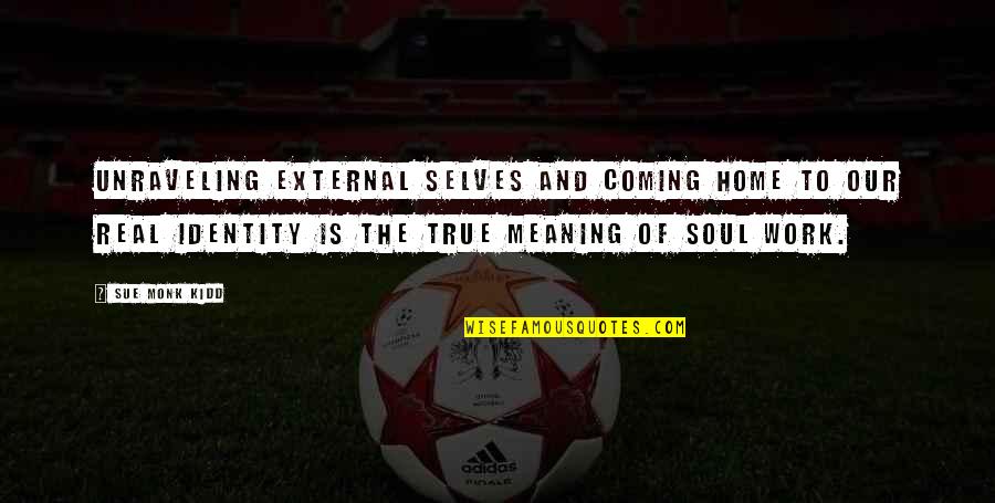 True And Real Quotes By Sue Monk Kidd: Unraveling external selves and coming home to our