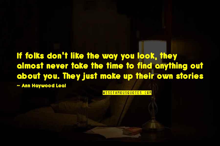 True And Sad Love Quotes By Ann Haywood Leal: If folks don't like the way you look,
