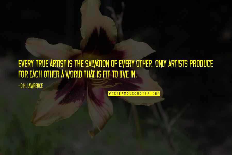 True Artists Quotes By D.H. Lawrence: Every true artist is the salvation of every True Artists Quotes By D.H. Lawrence: Every true artist is the salvation of every