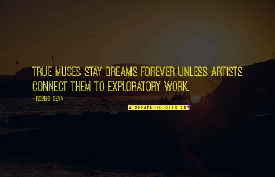 True Artists Quotes By Robert Genn: True muses stay dreams forever unless artists connect