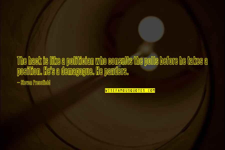 True Artists Quotes By Steven Pressfield: The hack is like a politician who consults True Artists Quotes By Steven Pressfield: The hack is like a politician who consults