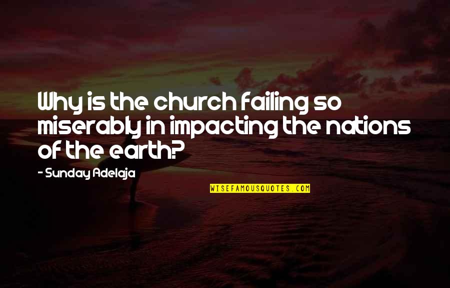 True At First Light Quotes By Sunday Adelaja: Why is the church failing so miserably in