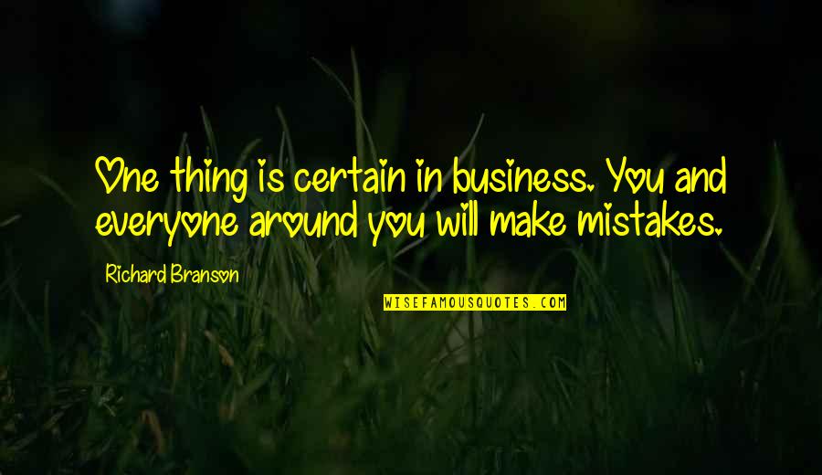 True Authentic Self Quotes By Richard Branson: One thing is certain in business. You and