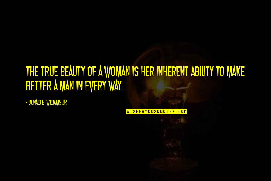 True Beauty Quotes By Donald E. Williams Jr.: The true beauty of a woman is her